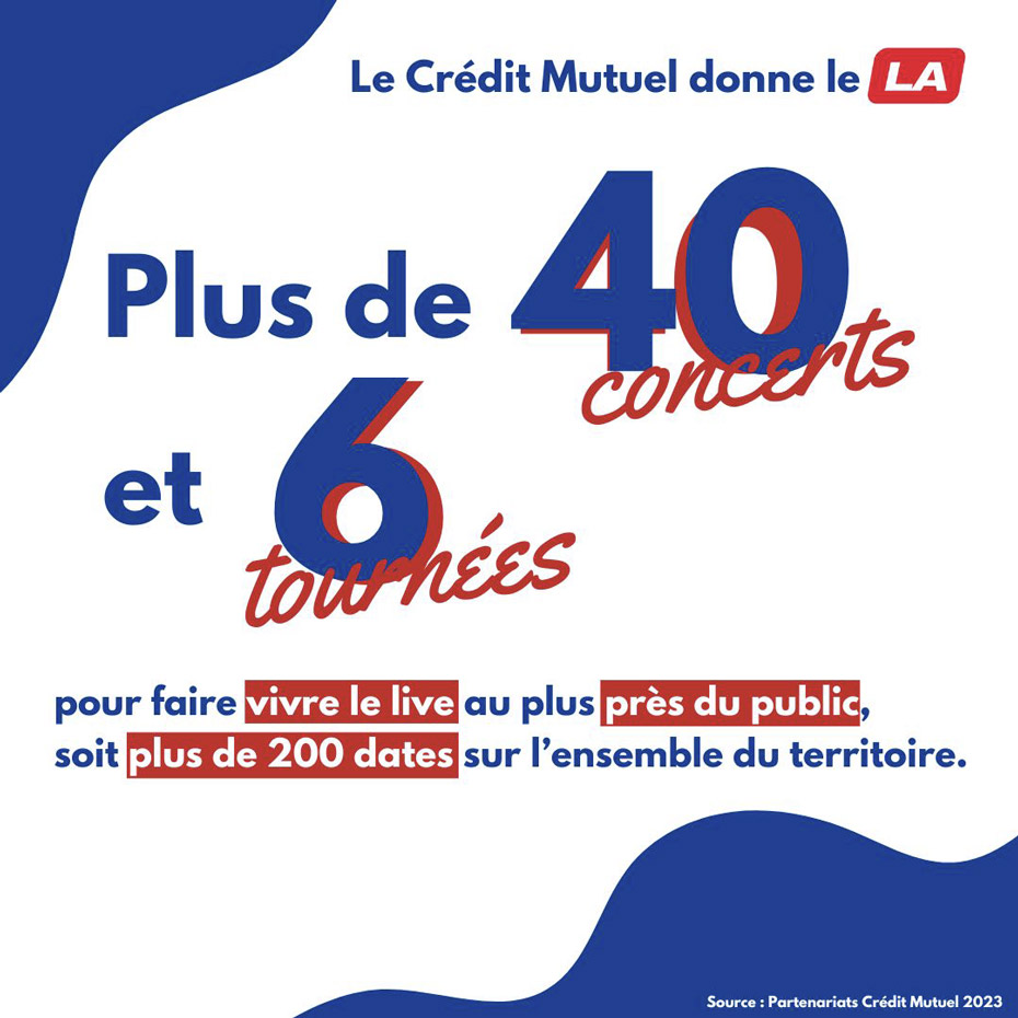 le crédit mutuel donne le LA - Plus de 40 concerts et 6 tournées pour faire vivre le live au plus près du public, soit plus de 200 dates sur l’ensemble du territoire