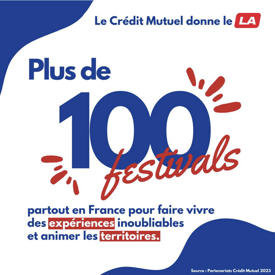 le crédit mutuel donne le LA - plus de 100 festivals - partout en france pour faire vivre des expériences inoubliables et animer des territoires
