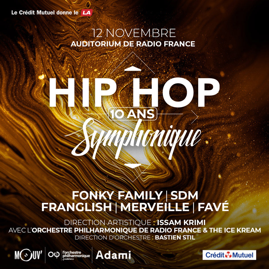 le crédit mutuel donne le LA - 12 novembre - auditorium de radio france - HIP HOP Symphonique - 10 ans - Fonky Family, SDM, Franglish, Merveille, Favé - Direction artistique : Issam Krimi avec l'Orchestre Philharmonique de radio france & the ice kream - Direction d'orchestre : Bastien Stil - logos partenariats Mouv’, l'orchestre philharmonique, Adami, Crédit Mutuel