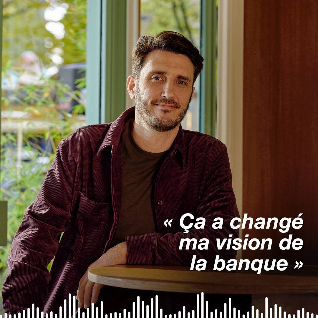 Ça a changé ma vision de la banque - Benjamin