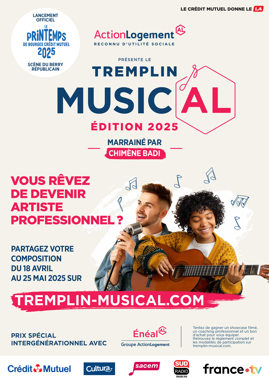 Lancement Officiel Le Printempts du bourges Crédit Mutuel 2025 Scène du Berry Républicain - Action Logement AL, reconny d'utilité sociale - Le Crédit Mutuel donne le LA - Présente le Tremplin Music'AL - Edition 2025 - Marrainé par Chimène Badi - Vous rêvez de devenir artiste professionnel ? - Partagez votre composition du 18 avril au 25 mai 2025 sur tremplin-musical.com - Prix spécial intergénérationnel avec Énéal Groupe Action Logement - Tentez de gagner un showcase filmé, un coaching professionnel et un bon d’achat pour vous équiper. Retrouvez le règlement complet et les modalités de participation sur tremplin-musical.com. - Logos : Crédit Mutuel - Cultura - Sacem - Sud Radio Parlons vrai - france.tv