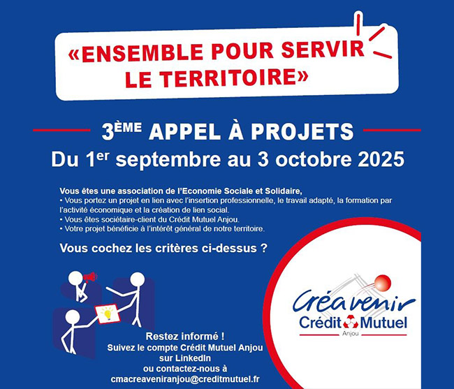 Ensemble pour servir le territoire - 3ème appel à projets - Du 1er septembre au 3 octobre 2025 - Vous êtes une association de l'Economie Sociale et Solitaire - Vous portez un projet en lien avec l'insertion professionnelle, le travail adapté, la formation par l'activité économique et la création de lien social - Vous êtes sociétaire-client du Crédit Mutuel Anjou - Votre projet bénéficie à l'intérêt général de notre territoire - Vous cochez les critère ci-dessous ? - Restez informé ! - Suivez le compte Crédit Mutuel Anjou sur LinkedIn ou contactez-nous à cmacreaveniranjou@creditmutuel.fr - logo Créavenir Crédit Mutuel Anjou