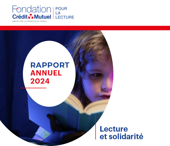 Fondation du Crédit Mutuel pour la lecture - Rapport annuel 2024 - Lecture et solidarité