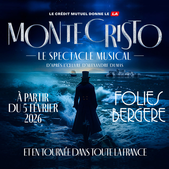 Le Crédit Mtutel donne le LA - Monte Cristo le spectactle musical d'après l'œuvre Alexandre Dumas - à partir du 5 février 2026 - Folies Bergere et en tournée dans toute la France
