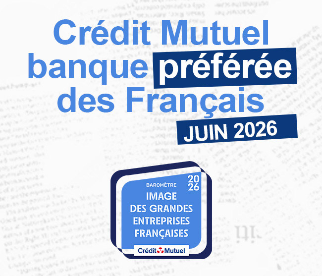 Crédit Mutuel banque préférée des Français - juin 2026 - baromètre image des grandes entreprises française