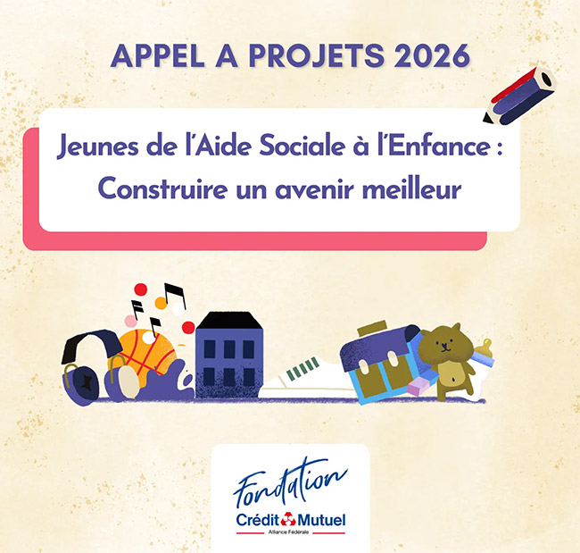 Appel à projets 2026 - Jeunes de l'Aide Sociale à l'Enfance : Construire un avenir meilleur - Fondation Crédit Mutuel Alliance Fédérale