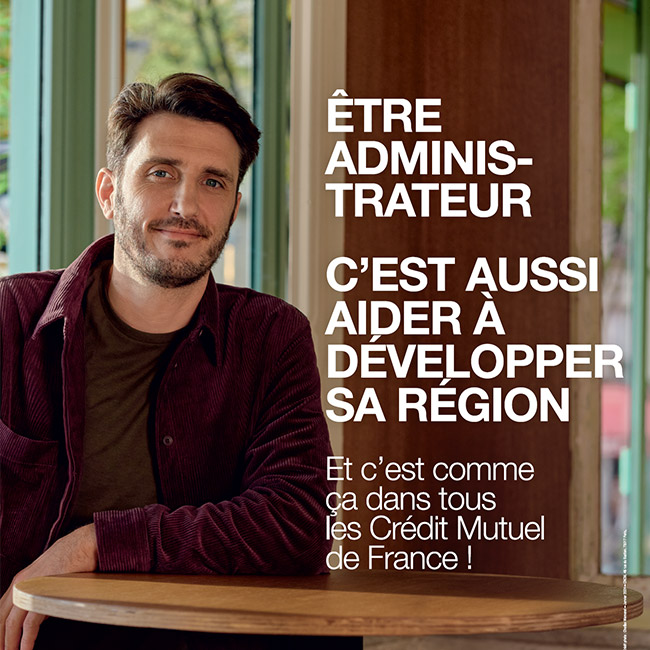 benjamen - être adminstrateur c'est aussi aider à développer sa région - et c'est comme ça dans tous les  Crédit Mutuel de France