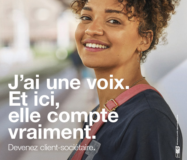 J'ai une voix. Et ici, elle compte vraiement. Devenez client-sociétaire.