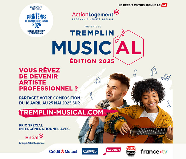 Lancement Officiel Le Printempts du bourges Crédit Mutuel 2025 Scène du Berry Républicain - Action Logement AL, reconny d'utilité sociale - Le Crédit Mutuel donne le LA - Présente le Tremplin Music'AL - Edition 2025 - Marrainé par Chimène Badi -  Vous rêvez de devenir artiste professionnel ? - Partagez votre composition du 18 avril au 25 mai 2025 sur tremplin-musical.com - Prix spécial intergénérationnel avec Énéal Groupe Action Logement - Tentez de gagner un showcase filmé, un coaching professionnel et un bon d’achat pour vous équiper. Retrouvez le règlement complet et les modalités de participation sur tremplin-musical.com. - Logos : Crédit Mutuel - Cultura - Sacem - Sud Radio Parlons vrai - france.tv
